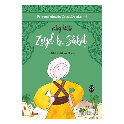 Zeyd B. Sabit - Vahiy Katibi - Hilal Çelikkol Kara - Uğurböceği Yayınları