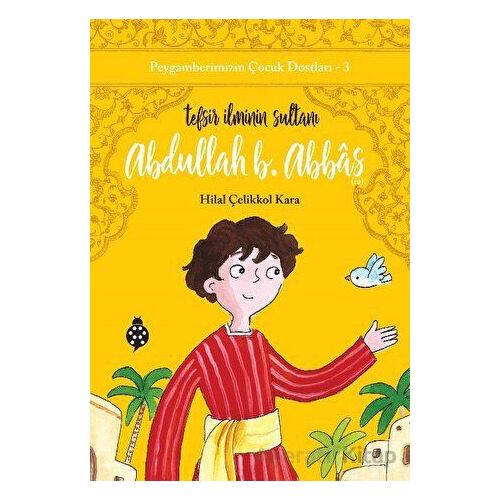 Abdullah B. Abbas - Tefsir İlminin Sultanı - Hilal Çelikkol Kara - Uğurböceği Yayınları