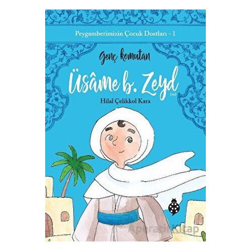 Üsame B. Zeyd - Genç Komutan - Hilal Çelikkol Kara - Uğurböceği Yayınları