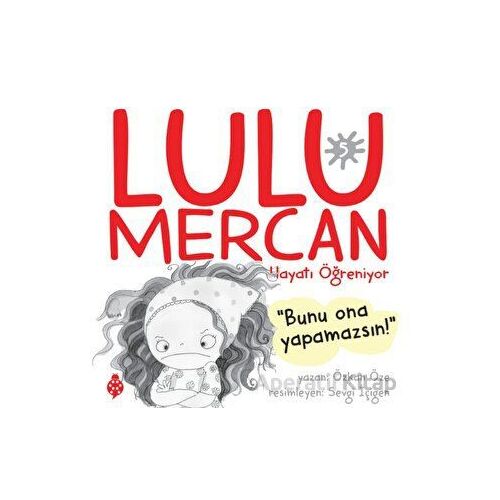 Lulu Mercan Hayatı Öğreniyor 5 - Bunu Ona Yapamazsın - Özkan Öze - Uğurböceği Yayınları