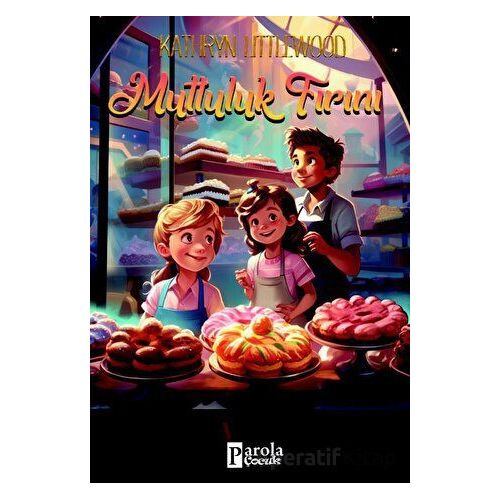 Mutluluk Fırını - Kathryn Littlewood - Parola Çocuk