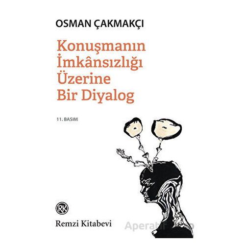 Konuşmanın İmkansızlığı Üzerine Bir Diyalog - Osman Çakmakçı - Remzi Kitabevi