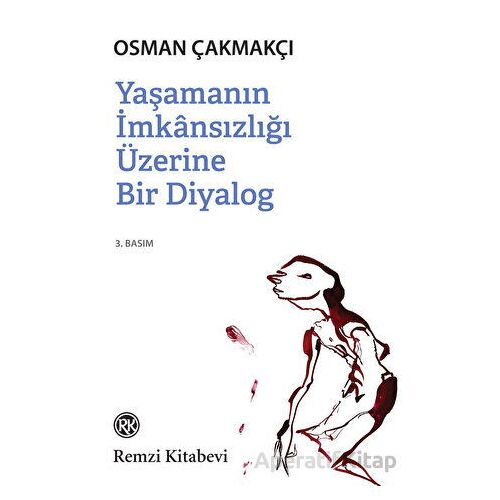 Yaşamanın İmkansızlığı Üzerine Bir Diyalog - Osman Çakmakçı - Remzi Kitabevi