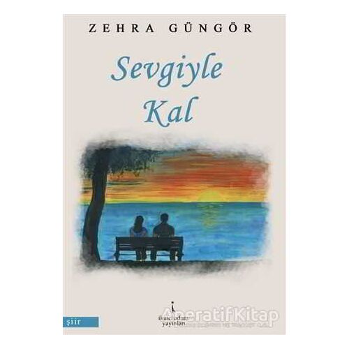 Sevgiyle Kal - Zehra Güngör - İkinci Adam Yayınları