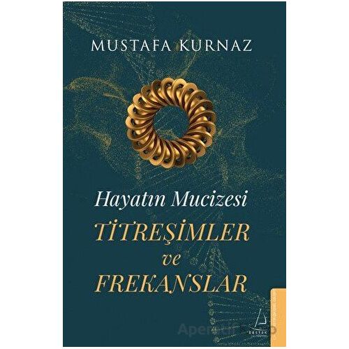 Hayatın Mucizesi Titreşimler ve Frekanslar - Mustafa Kurnaz - Destek Yayınları