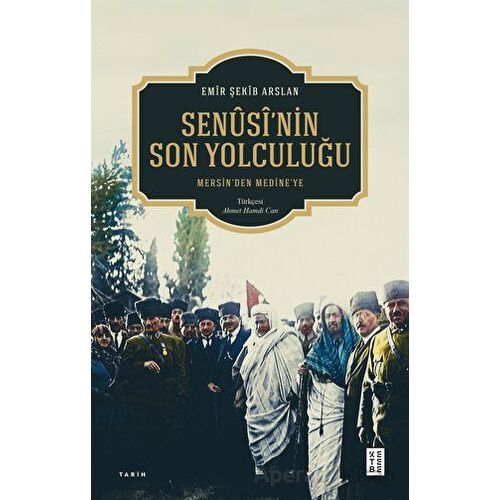 Senusinin Son Yolculuğu - Emir Şekib Arslan - Ketebe Yayınları