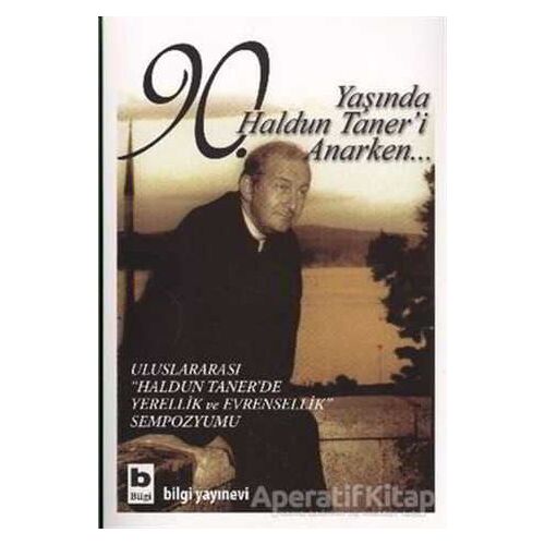 90. Yaşında Haldun Taner’i Anarken... - Kolektif - Bilgi Yayınevi