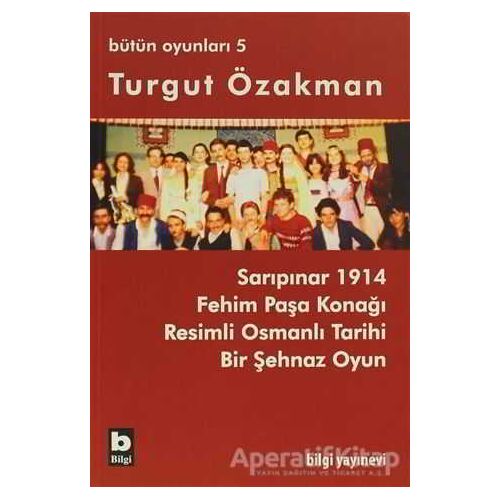 Turgut Özakman Bütün Oyunları 5 - Turgut Özakman - Bilgi Yayınevi