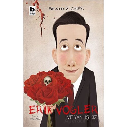 Erik Vogler ve Yanlış Kız - Beatriz Oses - Bilgi Yayınevi