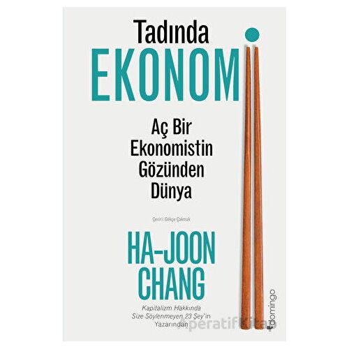 Tadında Ekonomi: Aç Bir Ekonomistin Gözünden Dünya - Ha-Joon Chang - Domingo Yayınevi