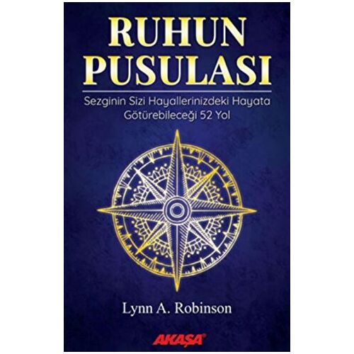 Ruhun Pusulası Sezginin Sizi Hayallerinizdeki Yaşama Götürebileceği 52 Yol - Lynn Robinson - Akaşa