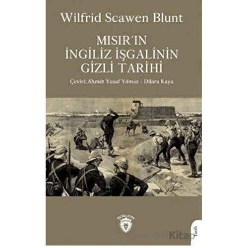 Mısır´ın İngiliz İşgalinin Gizli Tarihi - Wilfrid Scawen Blunt - Dorlion Yayınları