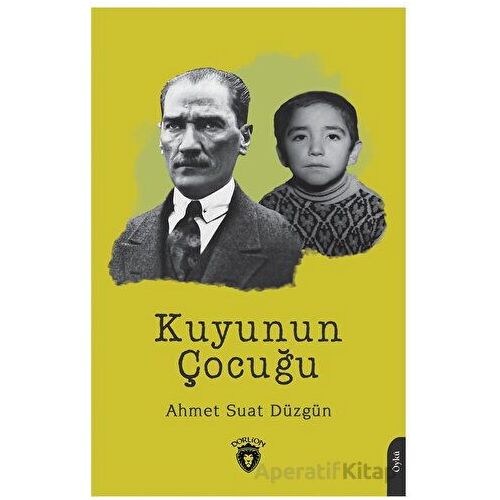 Kuyunun Çocuğu - Ahmet Suat Düzgün - Dorlion Yayınları