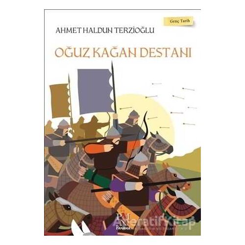 Oğuz Kağan Destanı - Genç Tarih Serisi - Ahmet Haldun Terzioğlu - Panama Yayıncılık