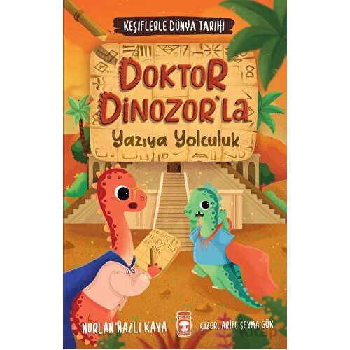 Doktor Dinozorla Yazıya Yolculuk - Keşiflerle Dünya Tarihi 2 - Nurlan Nazlı Kaya - Timaş Çocuk