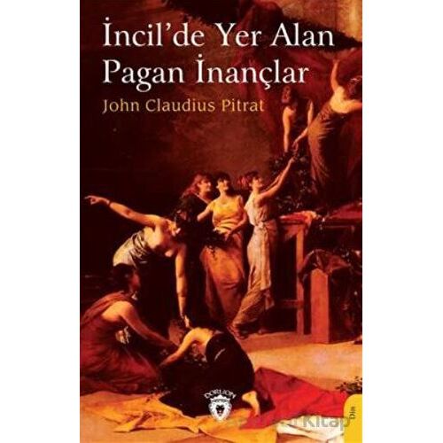 İncilde Yer Alan Pagan İnançlar - John Claudius Pitrat - Dorlion Yayınları