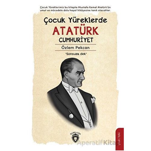 Çocuk Yüreklerde Atatürk Cumhuriyet - Özlem Pekcan - Dorlion Yayınları