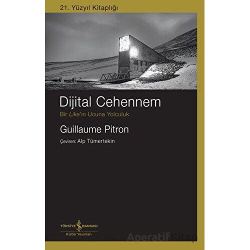 Dijital Cehennem - Bir Likeın Ucuna Yolculuk - Guillaume Pitron - İş Bankası Kültür Yayınları