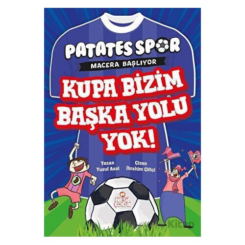 Kupa Bizim Başka Yolu Yok! - Patatesspor Macera Başlıyor - Yusuf Asal - Nesil Çocuk Yayınları