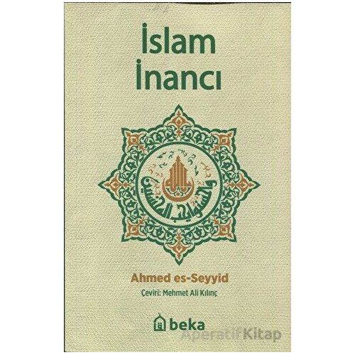 İslam İnancı - Ahmed Es-Seyyid - Beka Yayınları