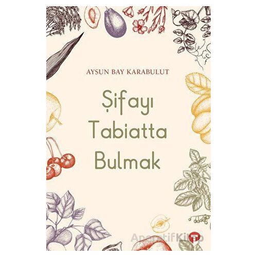 Şifayı Tabiatta Bulmak - Aysun Bay Karabulut - Turkuvaz Kitap