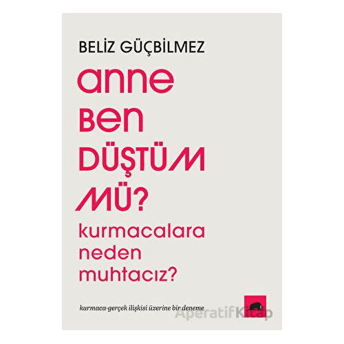 Anne Ben Düştüm mü? - Beliz Güçbilmez - Kolektif Kitap