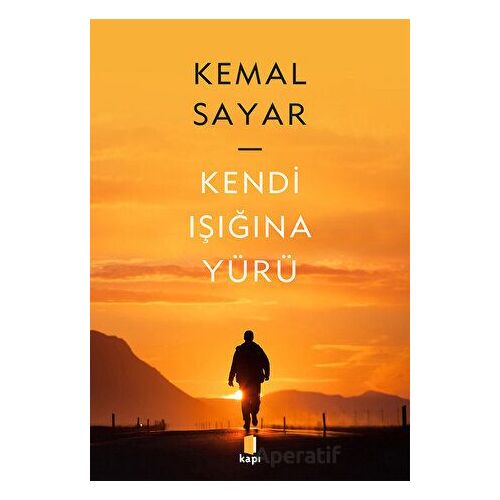 Kendi Işığına Yürü - Kemal Sayar - Kapı Yayınları