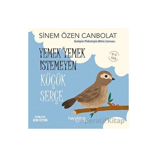 Yemek Yemek İstemeyen Küçük Serçe - Sinem Özen Canbolat - Hayykitap