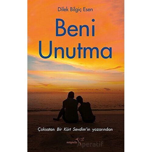 Beni Unutma - Dilek Bilgiç Esen - Müptela Yayınları