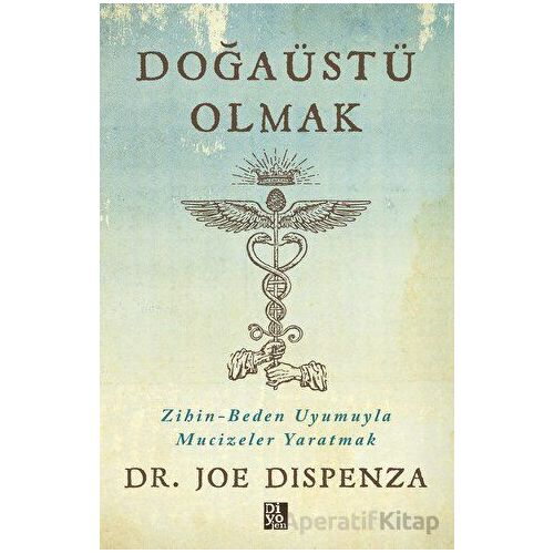 Doğaüstü Olmak - Joe Dispenza - Diyojen Yayıncılık