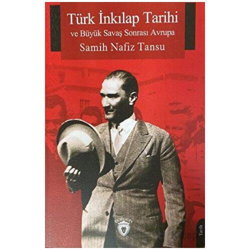 Türk İnkılap Tarihi ve Büyük Savaş Sonrası Avrupa - Samih Nafiz Tansu - Dorlion Yayınları