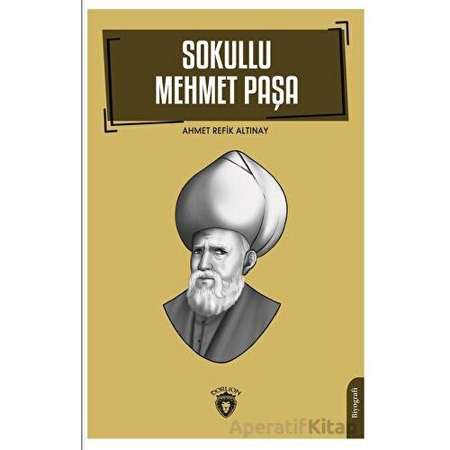 Sokullu Mehmet Paşa - Ahmet Refik Altınay - Dorlion Yayınları