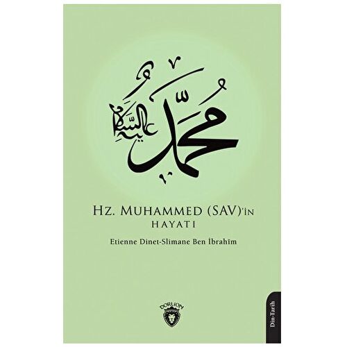 Hz. Muhammed (SAV)’in Hayatı - Slimane Ben İbrahim - Dorlion Yayınları