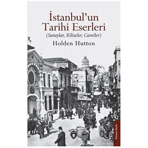 İstanbul’un Tarihi Eserleri - Holden Hutton - Dorlion Yayınları