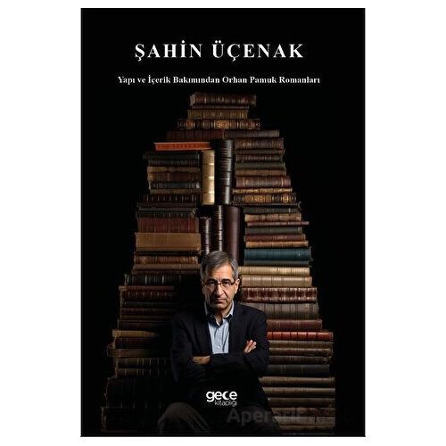 Yapı ve İçerik Bakımından Orhan Pamuk Romanları - Şahin Üçenak - Gece Kitaplığı