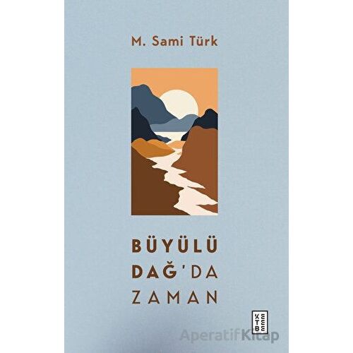Büyülü Dağda Zaman - M. Sami Türk - Ketebe Yayınları