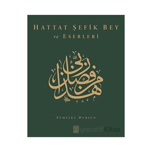 Hattat Şefik Bey ve Eserleri - Sümeyra Dursun - Ketebe Yayınları