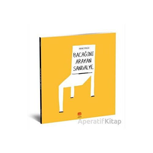 Bacağını Arayan Sandalye - Irene Frigo - Uçan Fil Yayınları