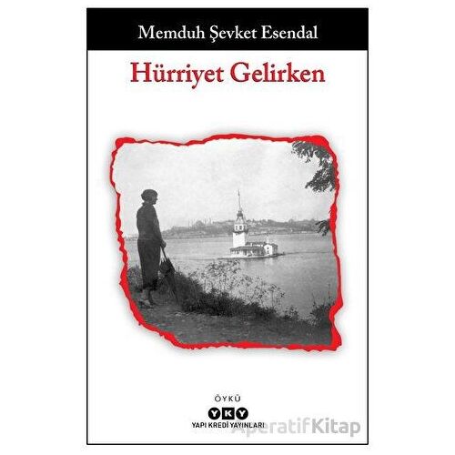 Hürriyet Gelirken - Memduh Şevket Esendal - Yapı Kredi Yayınları