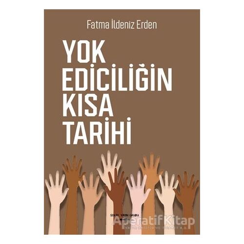 Yok Ediciliğin Kısa Tarihi - Fatma İldeniz Erden - Sokak Kitapları Yayınları