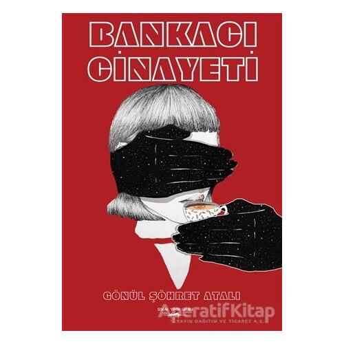 Bankacı Cinayeti - Gönül Şöhret Atalı - Sokak Kitapları Yayınları