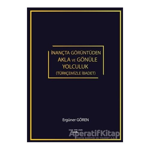 İnançta Görüntüden Akla ve Gönüle Yolculuk (Türkçemizle İbadet)