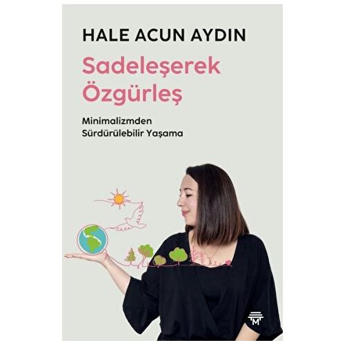 Sadeleşerek Özgürleş - Hale Acun Aydın - Metropolis Yayınları