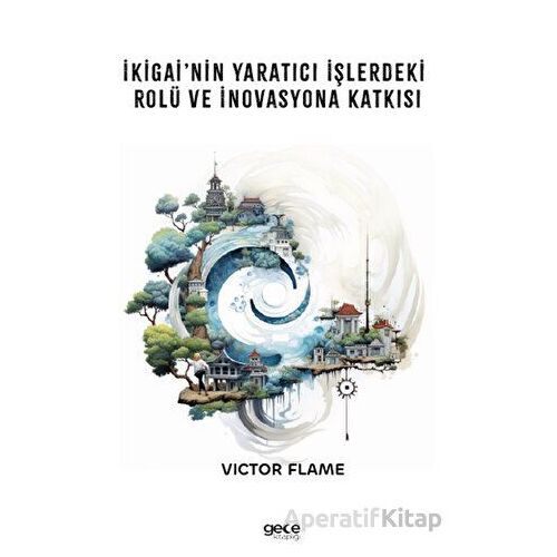 İkigai’nin Yaratıcı İşlerdeki Rolü ve İnovasyona Katkısı - Victor Flame - Gece Kitaplığı