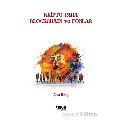 Kripto Para, Blokchain ve Fonlar - Alex Grey - Gece Kitaplığı