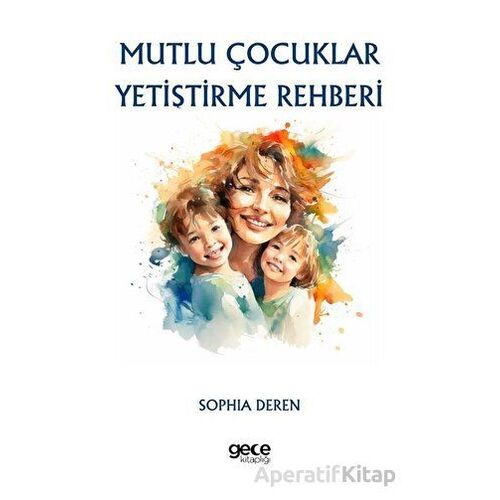 Mutlu Çocuklar Yetiştirme Rehberi - Sophia Deren - Gece Kitaplığı