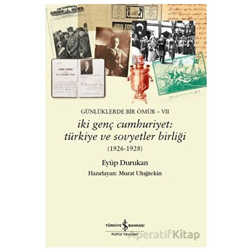 Günlüklerde Bir Ömür VII - İki Genç Cumhuriyet: Türkiye ve Sovyetler Birliği (1926-1928)