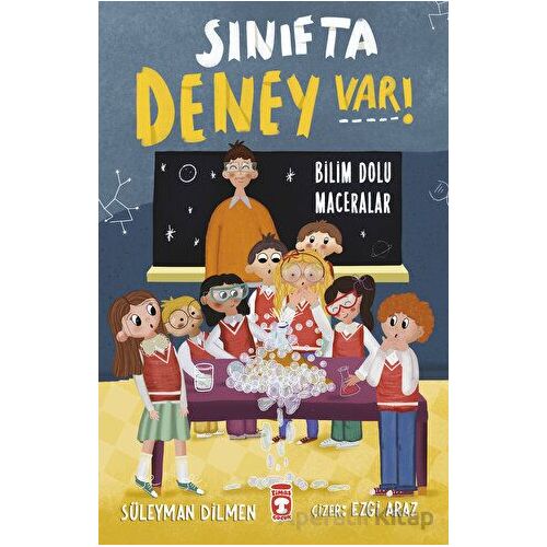 Sınıfta Deney Var! - Bilim Dolu Maceralar - Süleyman Dilmen - Timaş Çocuk