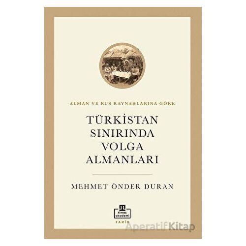 Türkistan Sınırında Volga Almanları - Mehmet Önder Duran - Timaş Akademi