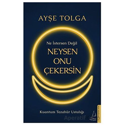 Ne İstersen Değil Neysen Onu Çekersin - Ayşe Tolga - Destek Yayınları